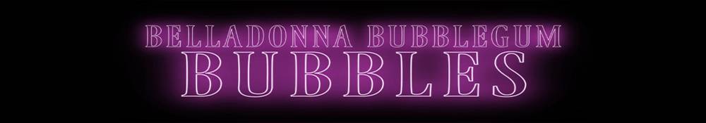 Belladonna Bubblegum Bubbles